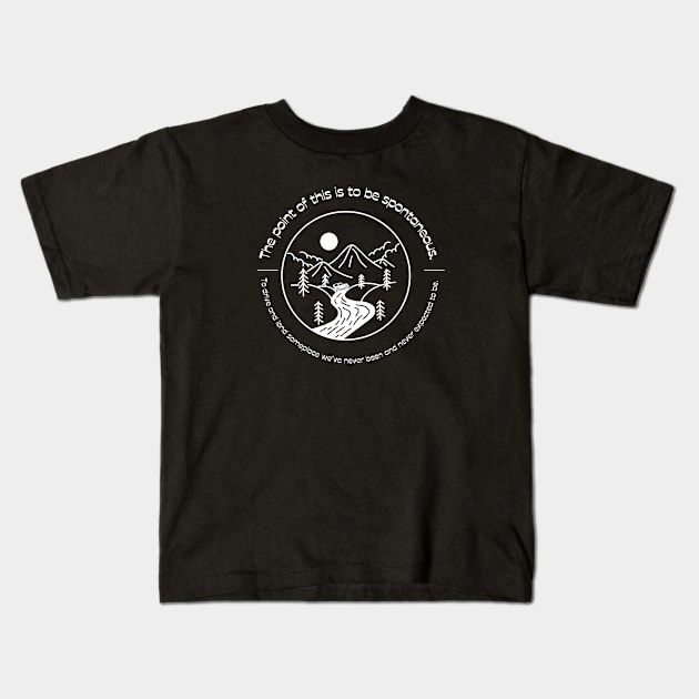 The point of this is to be spontaneous. To drive and land someplace we’ve never been and never expected to be. Kids T-Shirt by Stars Hollow Mercantile